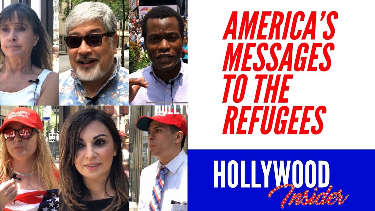 Hollywood Insider's Messages From America Series What Is Your Message To The Refugees