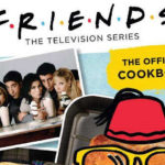 'Friends The Official Cookbook' with Hit Recipes from the Show - Could We BE More Excited?