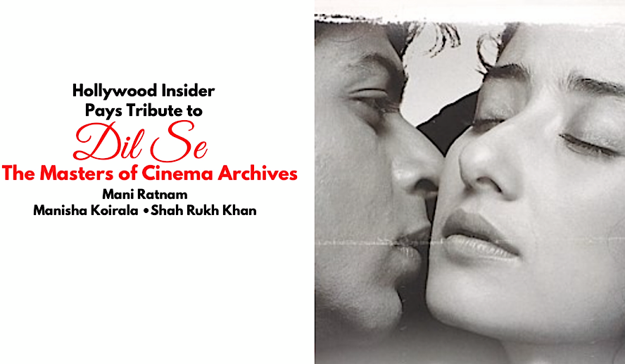Hollywood Insider Dil Se Tribute, The Masters of Cinema Archives, Mani Ratnam, Manisha Koirala, Shah Rukh Khan, Bollywood