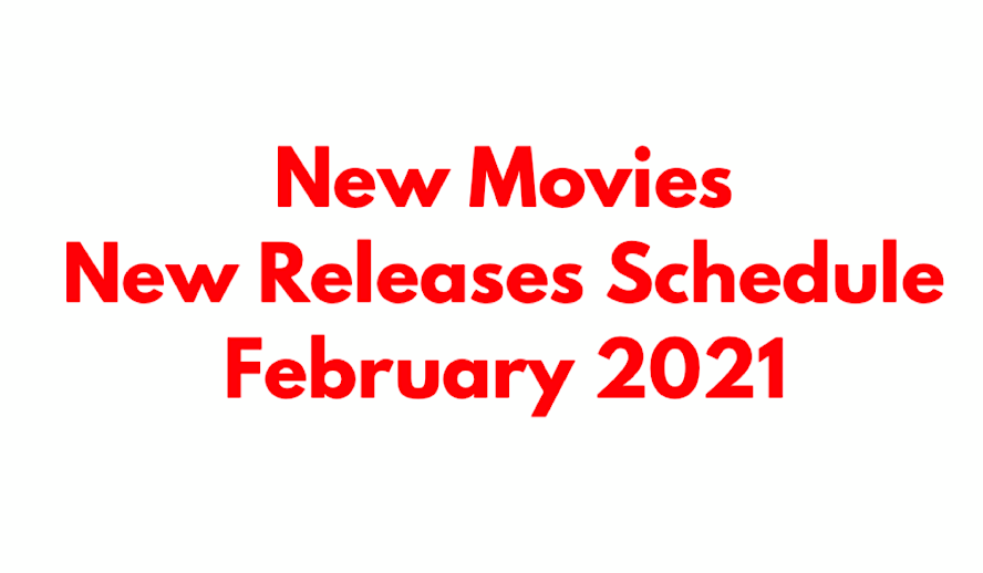 Hollywood Insider New Releases Schedule February 2021, New Movies