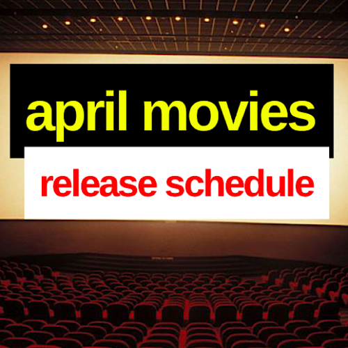 April Movies Release Schedule: The Most Accurate List of Every Movie Coming Out in April – Live Updates