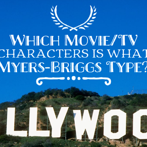 Myers-Briggs Personality Goes Hollywood: Which Movie & TV Characters Are the Same As Your Personality Type? | The Complete Guide