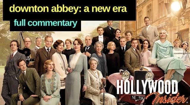 The Hollywood Insider Videos Downton Abbey A New Era Full Commentary