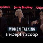 Video: In Depth Scoop - Rooney Mara, Jessie Buckley, and Claire Foy - Women Talking