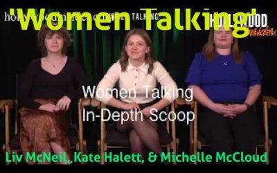 In Depth Scoop | Liv McNeil, Kate Halett, and Michelle McCloud – ‘Women Talking’