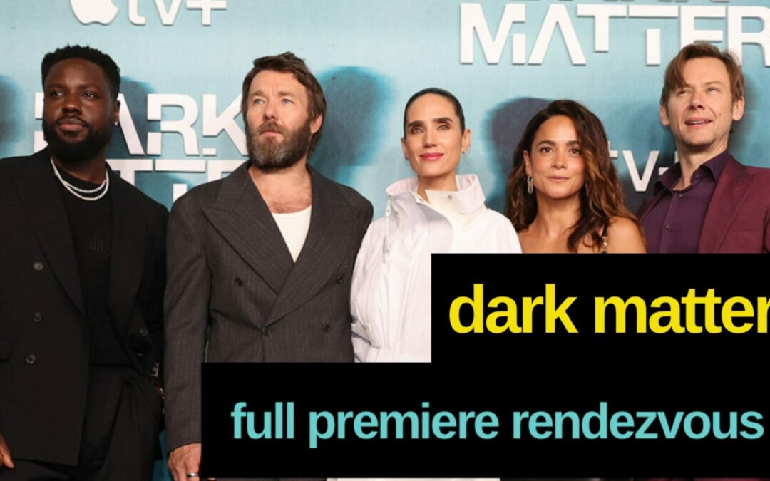 Full Rendezvous at the Premiere ‘Dark Matter’ Reactions of the Cast and Crew
